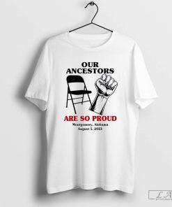 Our Ancestors Are So Proud Montgomery Alabama August 5, 2023 Shirt
