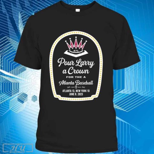 Pour Larry A Crown For A Atlanta Baseball T-Shirt