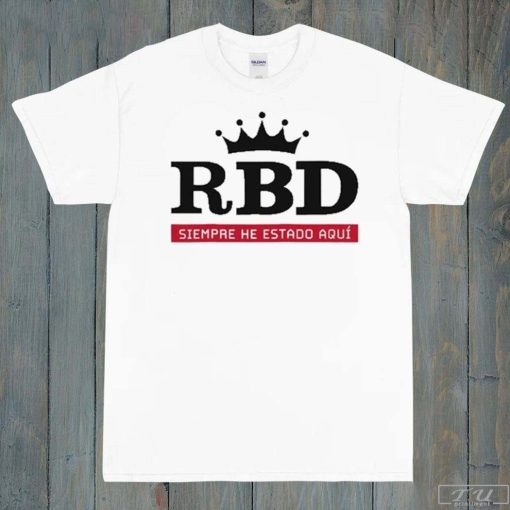 Siempre He Estado Aquí Shirt, RBD Shirt, Music Shirt