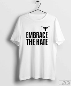 Steve Sarkisian Texas Longhorns Football Embrace The Hate T-Shirts