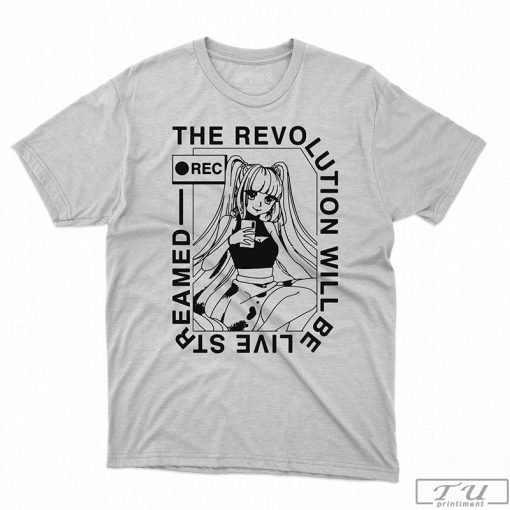 The Revolution Will Be Live Streamed Shirt