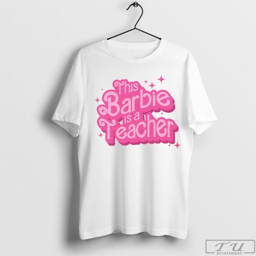 This Barbie Is a Teacher Shirt Barbie Shirt, Movie Gift Shirt, Teacher Shirt, Gift for Teacher