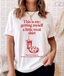 This Is My Getting Myself a Little Treat Shirt