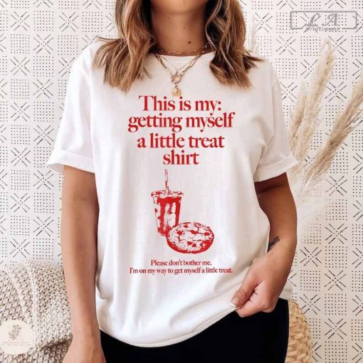 This Is My Getting Myself a Little Treat Shirt