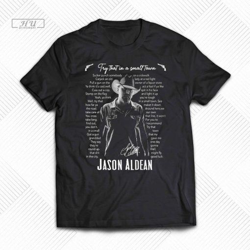 Try That In A Small Town Lyrics - Jason Aldean T-shirt, Try That in a Small Town Lyrics Jason Aldean Signature Shirt