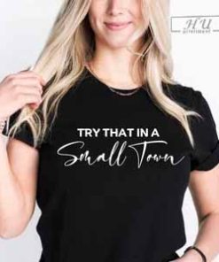 Try That in A Small Town Lyric Shirt Jason Aldean Tee