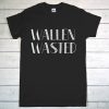 Wallen Wasted Funny t shirt