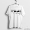 You Are Enough Shirt, Inspirational Tee, Positive T-Shirt, Motivational Shirt, Self Love Shirt