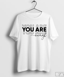 You Are Enough Shirt, Inspirational Tee, Positive T-Shirt, Motivational Shirt, Self Love Shirt