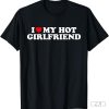 i love my hot girlfriend shirt