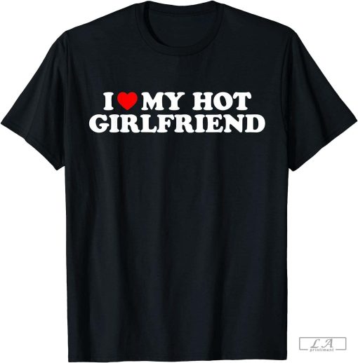 i love my hot girlfriend shirt