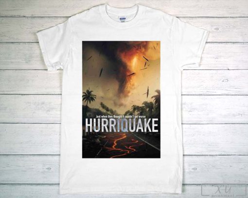 just when they thought it couldnt get worse hurriquake t-shirt