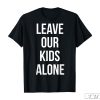 Leave Our Kids Alone Shirt, Stop Targeting Our Kids Shirt