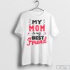 My Mom Is My Best Friend Shirt, Best Mom Gift, Mummy and Me T-Shirt