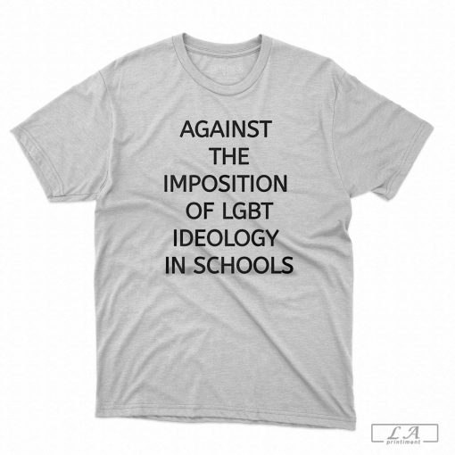 Against The Imposition Of LGBT Ideology In Schools Shirt