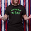 Are You Afraid Of The Books Shirt