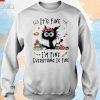Cat It's Fine I'm Fine Everything Is Fine T-Shirt