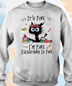 Cat It's Fine I'm Fine Everything Is Fine T-Shirt