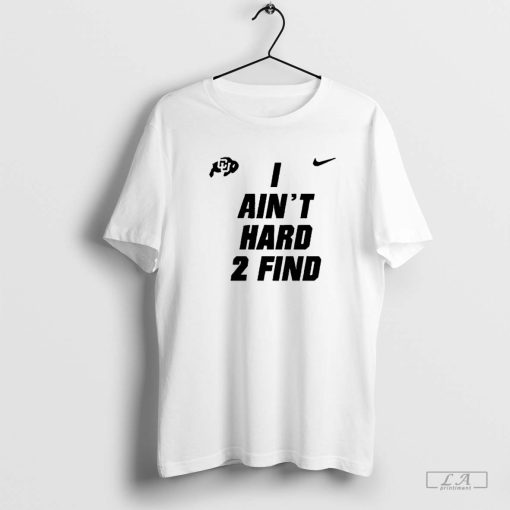 Colorado Buffaloes I Ain't Hard 2 Find Shirt