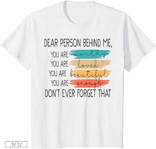 Dear Person Behind Me Positive Mind Quotes Mental Health T-Shirt