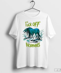 Ew Fuck Off Normies Shirt