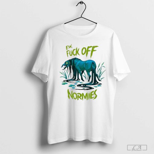 Ew Fuck Off Normies Shirt