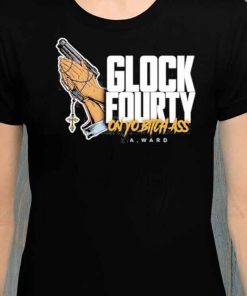 Glock Fourty On Yo Bitch Ass T-Shirt