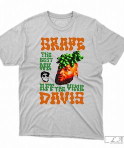 Grape Davis The Best Wr And Burt Off The Vine Shirt