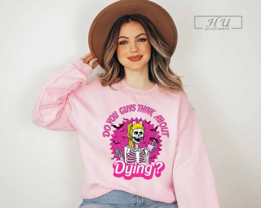 Halloween B Doll T-Shirt, You Guys Think About Dying, Come on Lets Go Party, Pink Skeleton Doll Funny Shirt, Fashion Doll, Life in Pink Shirt