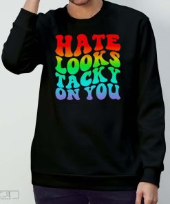 Hate Looks Tacky On You T-shirt