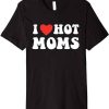 I Love Hot Moms Funny Red T-Shirt, Mother's Day Shirt