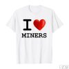 I Love MINERS Shirt, I Love MINERS Heart T-Shirt