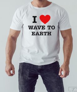 I Love Wave to Earth Shirt, Earth Shirt