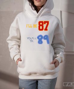 I'll Be 87 You'll Be 89 2023 Shirt
