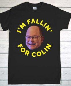 I'm Fallin' for Colin T-Shirt