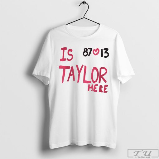Is Taylor Here Travis Kelce Chiefs Shirt, Taylor Swift Shirt