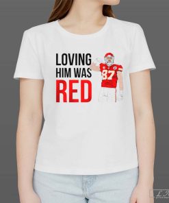 Kansas City Chiefs Travis Kelce Loving Him Was Red Shirt