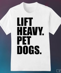 Lift Heavy Pet Dogs Shirt, Gym Shirt