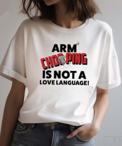 Official Notsoavg fan girl arm chopping is not a love language T-shirt