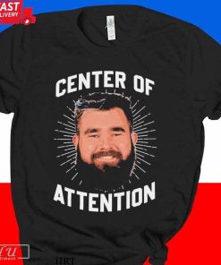 Official Philadelphia Jason Kelce Center of Attention T-Shirt