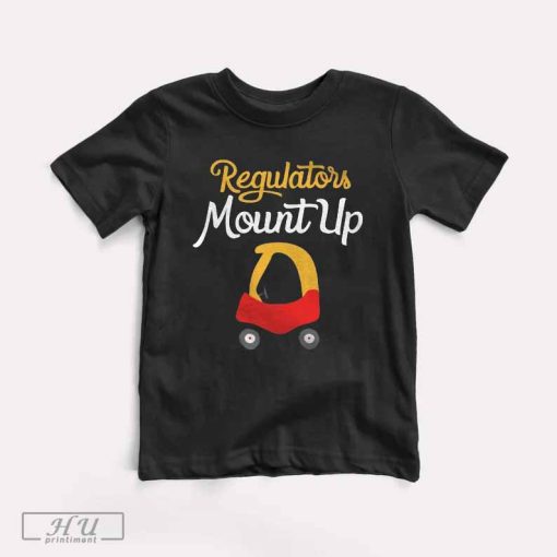 Regulators Mount Up Shirt, Funny Cute Rap Hiphop T-Shirt