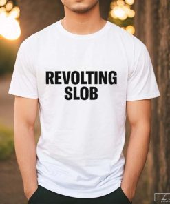 Revolting Slob Shirt