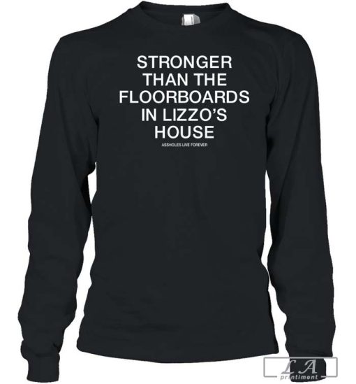 Stronger Than The Floorboards In Lizzo's House Shirt