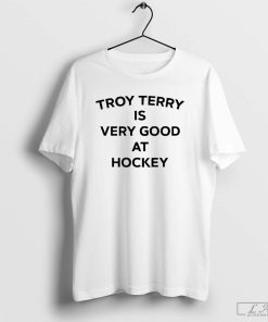 Troy Terry Is Very Good At Hockey Shirt