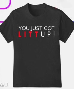 You Just Got Litt Up T-Shirt, Trending T-Shirt