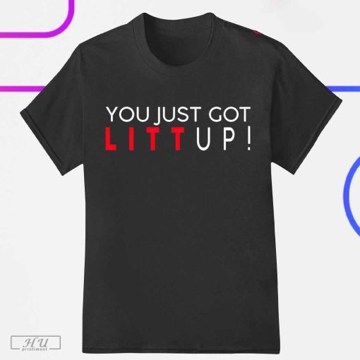 You Just Got Litt Up T-Shirt, Trending T-Shirt