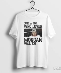Just a Girl Who Loves Morgan Wallen Shirt