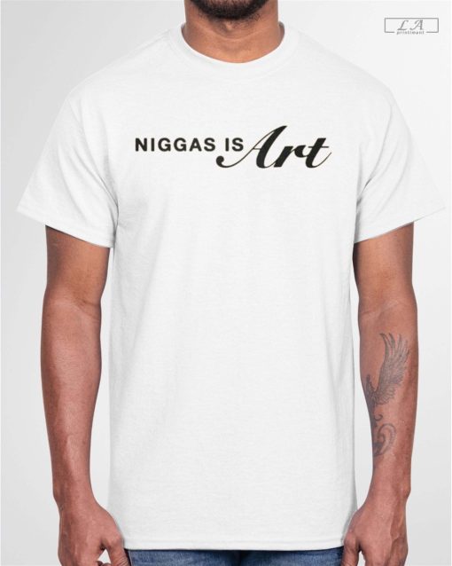 niggas is art shirt