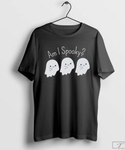Am I Spooky Shirt, Halloween Sweatshirt, Ghost Shirt