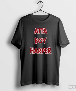 Atta boy harper he wasn't supposed to be here it 2023 shirt